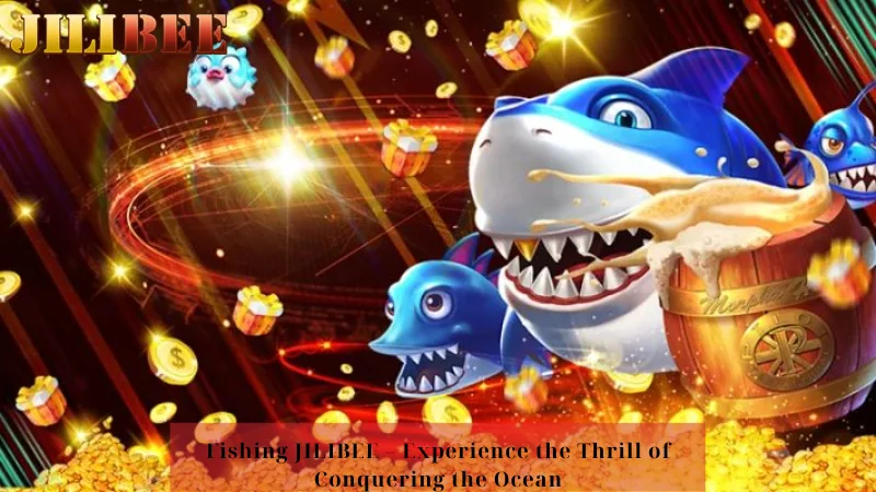 Fishing JILIBEE – Experience the Thrill of Conquering the Ocean