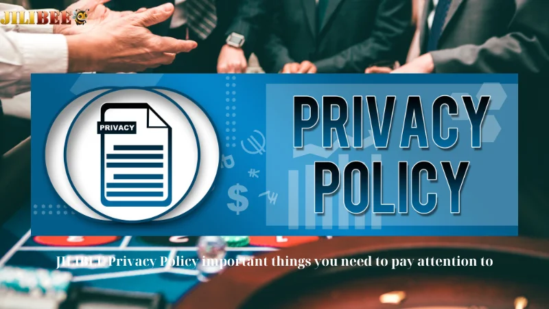 JILIBEE Privacy Policy important things you need to pay attention to