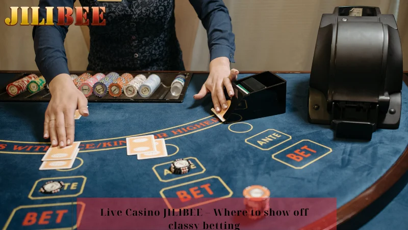 Live Casino JILIBEE – Where to show off classy betting